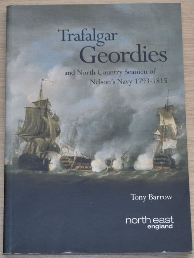 Trafalgar Geordies & North Country Seamen of Nelsons Navy 1793-1815, by Tony Barrow
