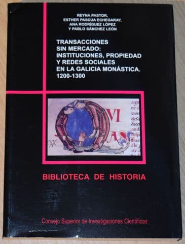 Transacciones Sin Mercado: Instituciones, Propiedad Y Reded Sociales En La Galicia Monastica.