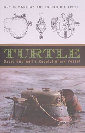Turtle - David Bushnell's Revolutionary Vessel, by Roy R. Manstan and Frederic J. Frese