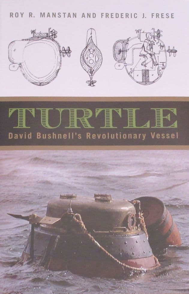 Turtle - David Bushnell's Revolutionary Vessel, by Roy R. Manstan and Frederic J. Frese