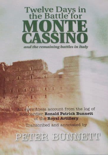 Twelve Days in the Battle for Monte Cassino and the remaining battles in Italy, by Peter Bunnett