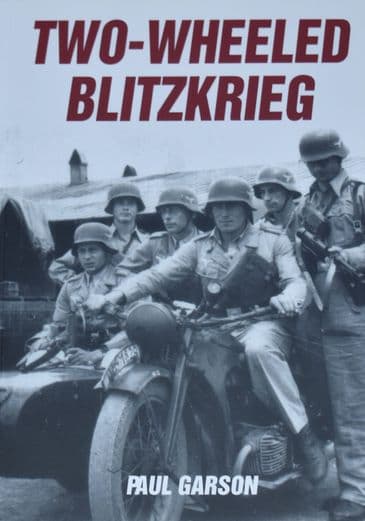 Two-Wheeled Blitzkrieg, German Wartime Motorcycles, by Paul Garson