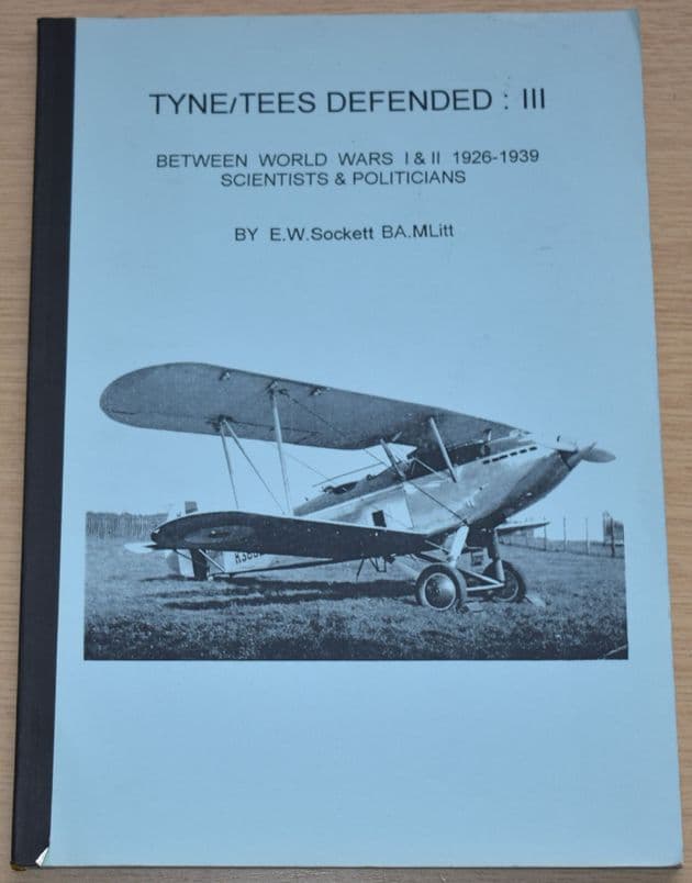 Tyne Tees Defended III - Scientists and Politicians 1926-1939, by E.W. Sockett
