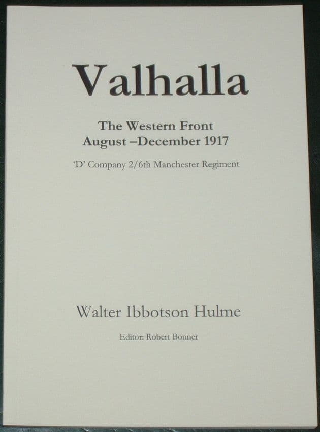 Valhalla - The Western Front August to December 1917 (D Company 2/6th Manchester Regiment), by Walter Ibbotson Hulme