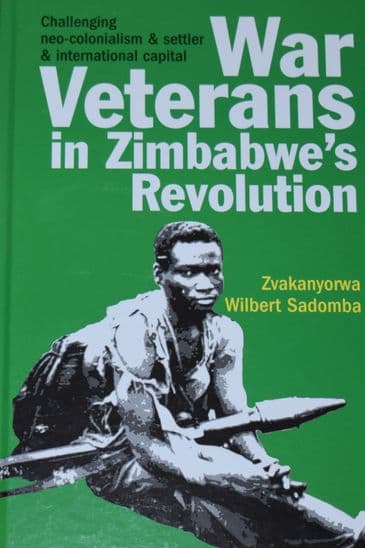 War Veterans in Zimbabwe's Revolution, by Zvakanyorwa Wilbert Sadomba