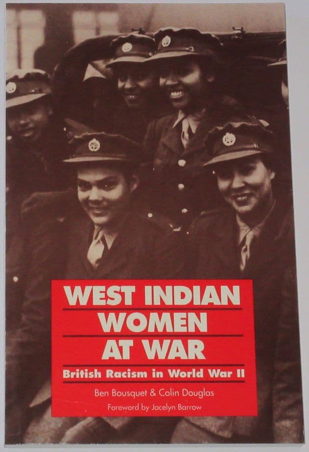 West Indian Women at War - British Racism in World War II, by Ben Bousquet and Colin Douglas