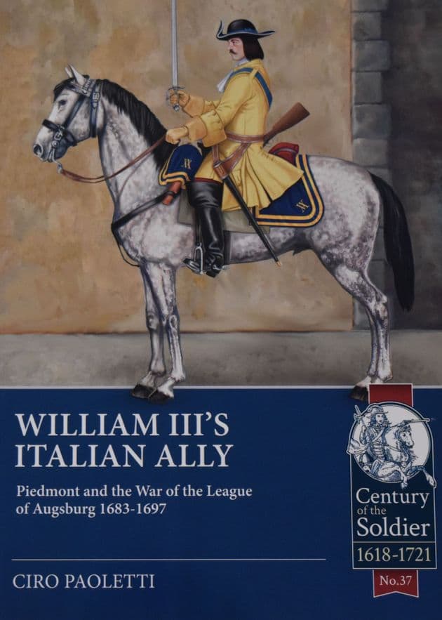 William III's Italian Ally - Piedmont and the War of the League of Augsburg 1683-1697