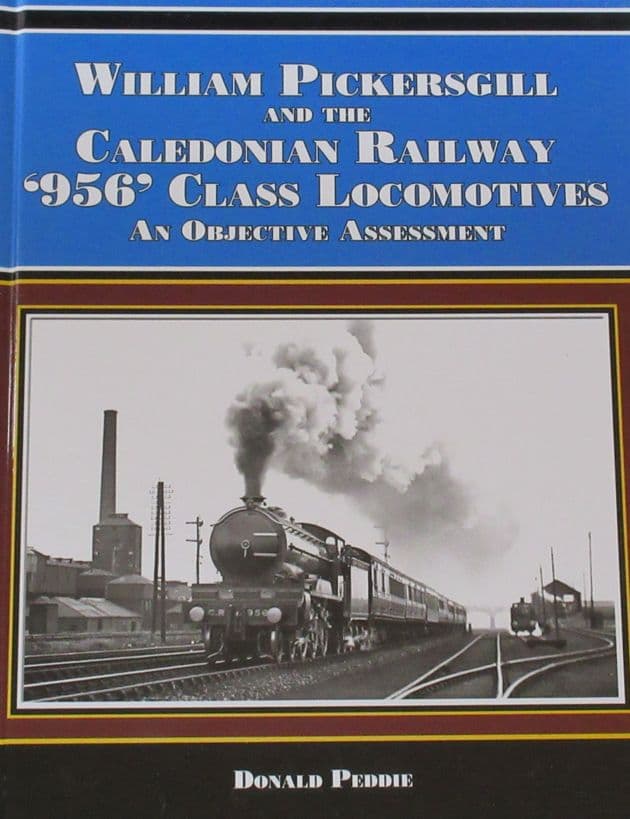 William Pickersgill and the Caledonian Railway 956 Class Locomotives - An Objective Assessment, by Donald Peddie