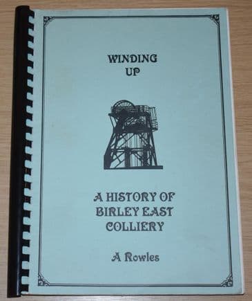 Winding Up - A History of Birley East Colliery, by A Rowles