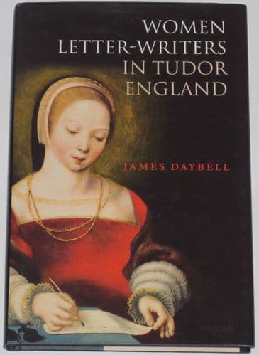 Women Letter-Writers in Tudor England, by James Daybell