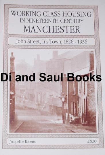 Working Class Housing in Nineteenth Century Manchester, by Jacqueline Roberts