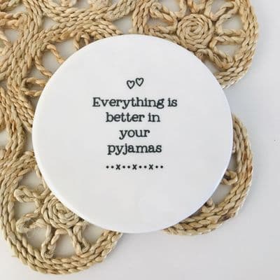 'Everything is Better in your Pyjama's' Porcelain Coaster