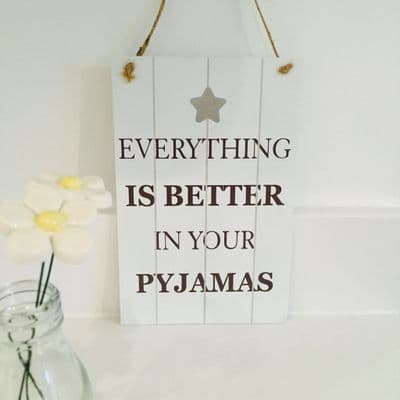 'Everything is Better in Your Pyjamas' Wooden Sign with Star Cut Out Detail.