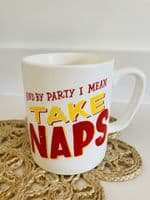 'I like to Party & Take Naps'  Porcelain Mug