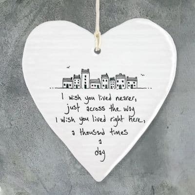 'I wish you lived nearer...' East of India Porcelain Hanging Heart