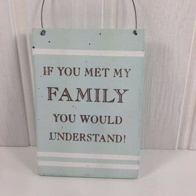'If You Met My Family You Would Understand' Pale Blue Wooden Sign