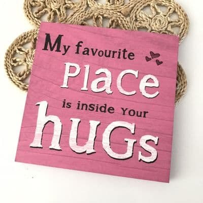 'My Favourite Place is Inside Your Hugs' Wooden Plaque