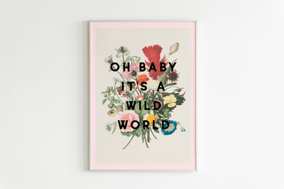 'Oh Baby It's A Wild World' Floral A4 Print