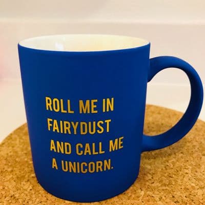 'Roll me in fairy dust and call me a unicorn', Blue  Mug