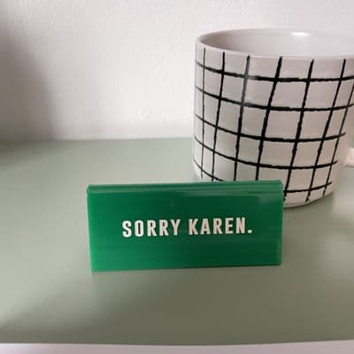 'Sorry Karen' Green Office Desk Sign