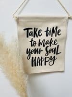 'Take Time to Make Your Soul Happy' Thick Cotton Banner