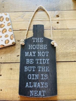 'The House May Not Be Tidy...Gin Always Neat' Gin Bottle Sign