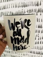 'We're All Mad Here'  Black & White Monochrome Ceramic Mug