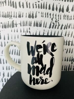 'We're All Mad Here'  Black & White Monochrome Ceramic Mug