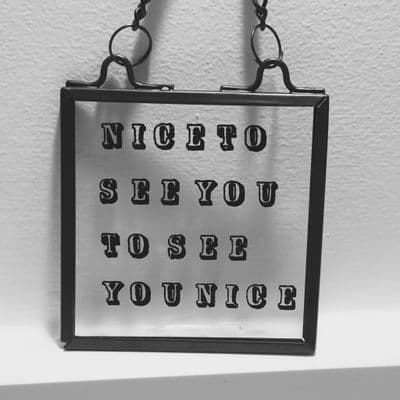Mini Glass and Zinc Sign, 'Nice to see you, to see you nice'