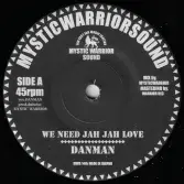Danman - We need Jah jah Love / dub (Mystic Warrior Sound) 7"