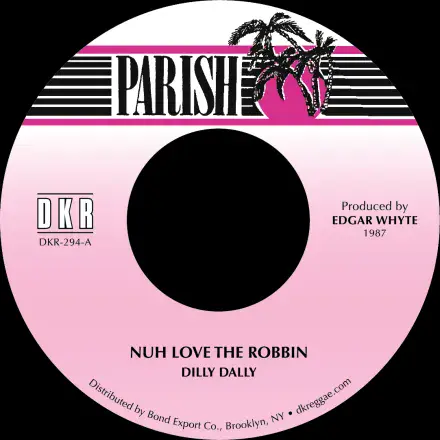 Dilly Dally - Nuh Love the Robbin / version (Parish/DKR) 7