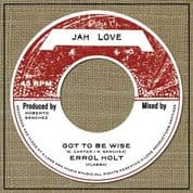 Errol Holt - Got To Be Wise / Lone Ark Riddim Force - Version  (Jah Love) 7"