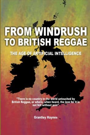 From Windrush To British Reggae - The Age Of Artificial Intelligence by Grantley Haynes (Book)