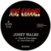 Josey Wales - Time Again / dub (Nine Channel) 7"