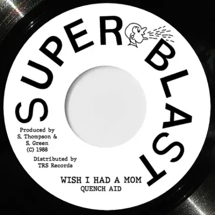 Quench Aid - Wish I Had A Mom / version (Super Blast/TRS) 7