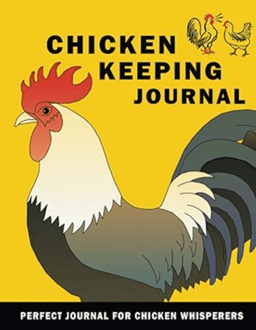 Chicken Keeping Journal: Daily Backyard Chicken Keeping Log Book