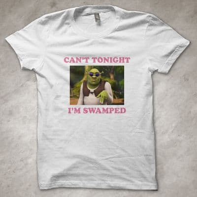 'Can't tonight, I'm Swamped' Sassy Shrek ogre - T-Shirt