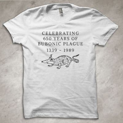 'Celebrating 650 years of Bubonic Plague - Funny T-Shirt