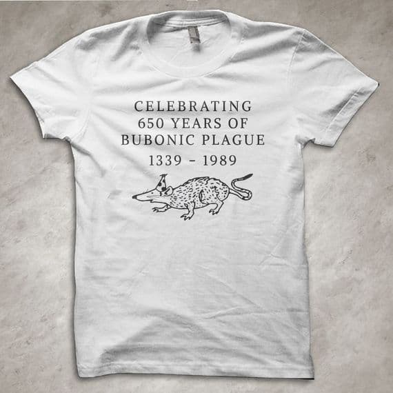 'Celebrating 650 years of Bubonic Plague - Funny T-Shirt