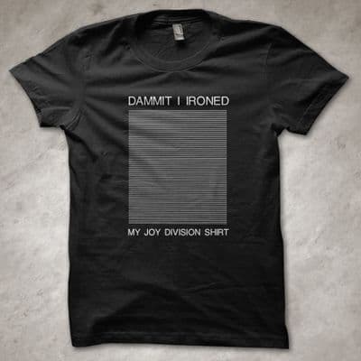 'Dammit I ironed my Joy Division shirt' - Unknown Pleasures album T-Shirt
