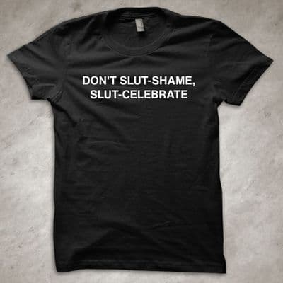 'Don't slut-shame, slut-celebrate' - Funny T-Shirt