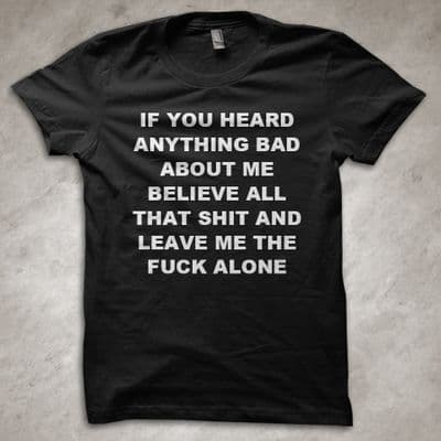 ''If you heard anything about me, believe that shit'' funny T-shirt