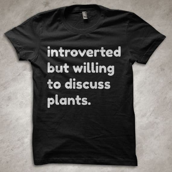 'Introverted but willing to discuss plants. - T-shirt