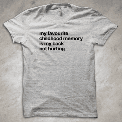 'My favourite childhood memory is my back not hurting' - funny T-Shirt