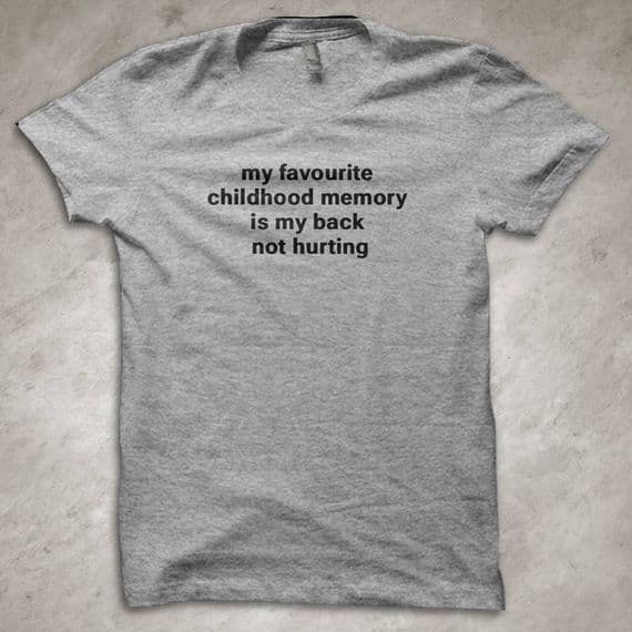 'My favourite childhood memory is my back not hurting' funny T-Shirt