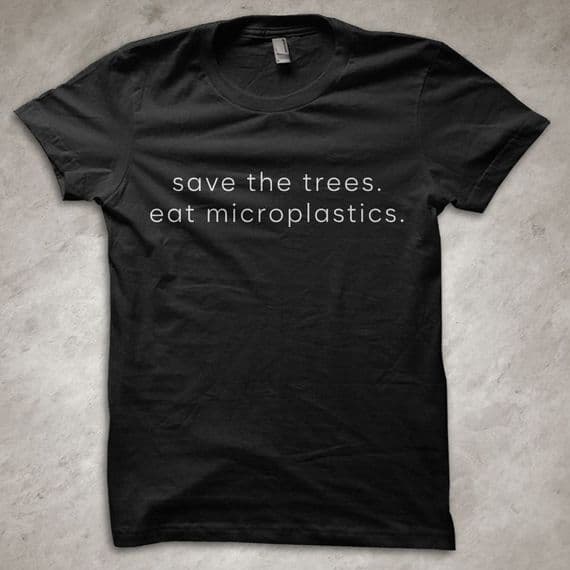 'Save the Trees. Eat Microplastics. - Funny T-Shirt