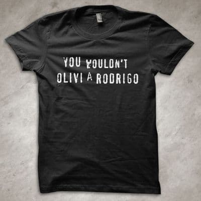 'You wouldn't steal a car...you wouldn't olivi a rodrigo' - funny T-Shirt