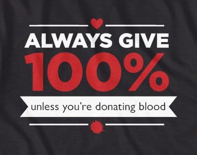 Always give 100 percent unless you're giving blood, Joke t shirt