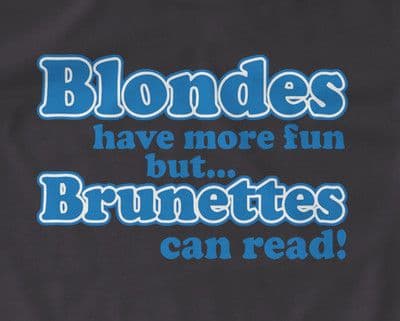 Blondes Have More But Brunettes Can't Read!  t-shirt