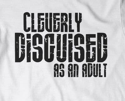 Cleverly Disguised as an Adult t shirt